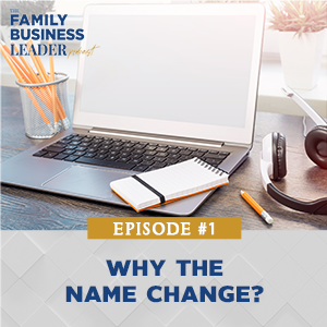 The Family Business Leader Podcast with Ellie Frey Zagel | Why the Name Change?