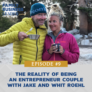The Family Business Leader Podcast with Ellie Frey Zagel | The Reality of Being an Entrepreneur Couple with Jake and Whit Roehl