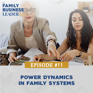 The Family Business Leader Podcast with Ellie Frey Zagel | Power Dynamics in Family Systems