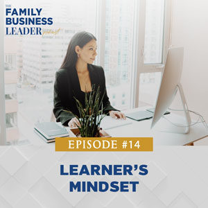 The Family Business Leader Podcast with Ellie Frey Zagel | Learner's Mindset