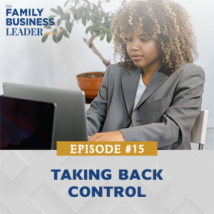 The Family Business Leader Podcast with Ellie Frey Zagel | Taking Back Control