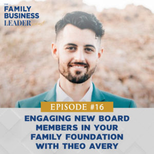 The Family Business Leader Podcast with Ellie Frey Zagel | Engaging New Board Members in Your Family Foundation with Theo Avery