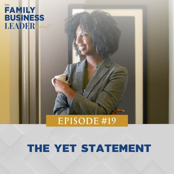 The Family Business Leader Podcast with Ellie Frey Zagel | The Yet Statement
