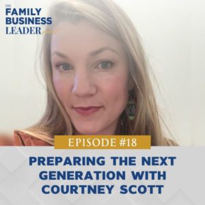 The Family Business Leader Podcast with Ellie Frey Zagel | Preparing the Next Generation with Courtney Scott