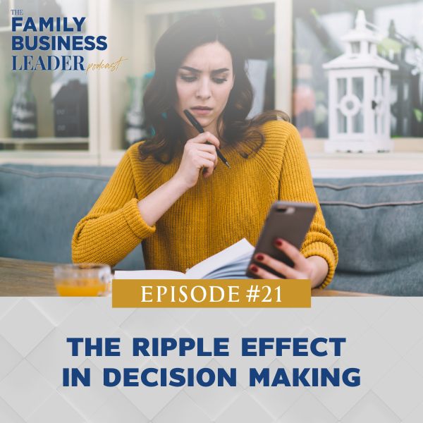Ep #21: The Ripple Effect in Decision Making