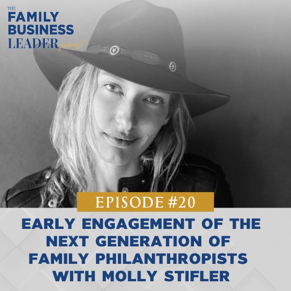 The Family Business Leader Podcast with Ellie Frey Zagel | Early Engagement of the Next Generation of Family Philanthropists with Molly Stifler